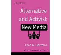 Alternative and Activist New Media: Digital Media and Society