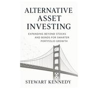 Alternative Asset Investing: Expanding Beyond Stocks and Bonds for Smarter Portfolio Growth