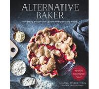 Alternative Baker: Reinventing Dessert with Gluten-Free Grains and Flours
