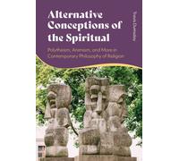 Alternative Conceptions of the Spiritual : Polytheism, Animism, and More in Contemporary Philosophy of Religion
