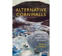 Alternative Cornwalls: Literature and the Invention of Place