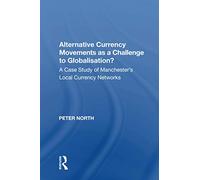 Alternative Currency Movements as a Challenge to Globalisation?: A Case Study of Manchester's Local Currency Networks