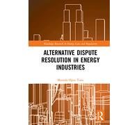 Alternative Dispute Resolution in Energy Industries (Routledge Research in Energy Law and Regulation)