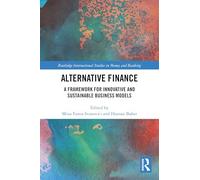 Alternative Finance: A Framework for Innovative and Sustainable Business Models (Routledge International Studies in Money and Banking)