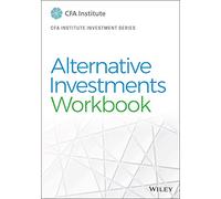 Alternative Investments Workbook (CFA Institute Investment Series)