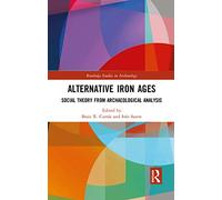 Alternative Iron Ages: Social Theory from Archaeological Analysis (Routledge Studies in Archaeology)