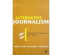 Alternative Journalism (Journalism Studies: Key Texts)