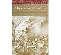 Alternative Krishnas: Regional and Vernacular Variations on a Hindu Deity