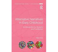 Alternative Narratives in Early Childhood: An Introduction for Students and Practitioners (Contesting Early Childhood)