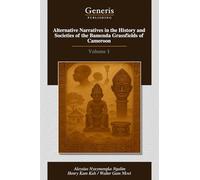 Alternative Narratives in the History and Societies of the Bamenda Grassfields of Cameroon: Volume 1