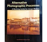 Alternative Photographic Processes: A Working Guide for Image Makers