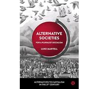 Alternative Societies: For a Pluralist Socialism (Alternatives to Capitalism in the 21st Century)