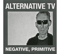 ALTERNATIVE TV - Negative, Primitive [7" VINYL]