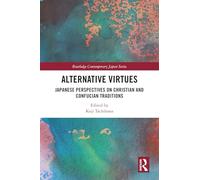 Alternative Virtues: Japanese Perspectives on Christian and Confucian Traditions (Routledge Contemporary Japan Series)