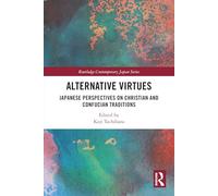 Alternative Virtues: Japanese Perspectives on Christian and Confucian Traditions (Routledge Contemporary Japan Series)