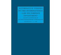 Alternative Visions of the International Law on Foreign Investment: Essays in Honour of Muthucumaraswamy Sornarajah
