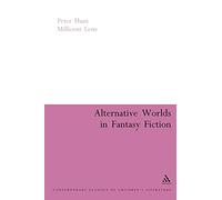 Alternative Worlds in Fantasy Fiction (Continuum Studies in Children's Literature S.)