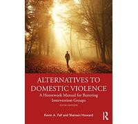 Alternatives to Domestic Violence: A Homework Manual for Battering Intervention Groups