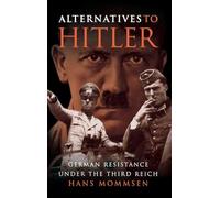 Alternatives to Hitler: German Resistance under the Third Reich