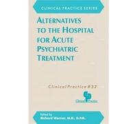 Alternatives to the Hospital for Acute Psychiatric Treatment (Clinical Practice S.) (Clinical Practice): 0032