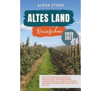 ALTES LAND Reiseführer 2026-2027: Der vollständige Begleiter für Deutschlands Obstanbaugebiet: Tagesausflüge ab Hamburg, Blütezeit, historische Dörfer und Radrouten an der Elbe