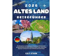 ALTES LAND REISEFÜHRER 2026: Der Reiseplaner zur Erkundung der Elbküste, der Obstbauregion Norddeutschlands mit lokalen Obstbauernhöfen, Cafés, ... Expertenrouten ab Hamburg für jedes Budget.