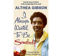 Althea Gibson: I Always Wanted To Be Somebody