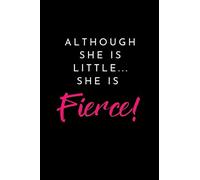 ALTHOUGH SHE IS LITTLE...SHE IS FIERCE!: 6X9 120 LINED SHEETS MATTE COVER (DIARY NOTEBOOK) JOURNAL FOR SHORT WOMEN, GIRLS AND PEOPLE TO WRITE IN
