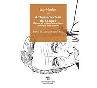 Althusser lecteur de Spinoza: Genèse et enjeux d’une éthico-politique de la théorie