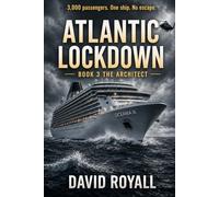 Altlantic Lockdown: Book 3 The Architect: 3,000 Passenger. One Ship. No Escape.