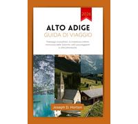 Alto adige guida di viaggio 2026: Paesaggi mozzafiato, la maestosa catena montuosa delle Dolomiti, valli lussureggianti e città pittoresche