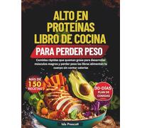 ALTO EN PROTEÍNAS LIBRO DE COCINA PARA PERDER PESO: Comidas rápidas que queman grasa para desarrollar músculos magros y perder peso las libras alimentan tu cuerpo sin contar calorías