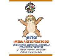 ¡ALTO! ¡MIRA A ESTE PEREZOSO! UN DIVERTIDO LIBRO PARA COLOREAR PARA NIÑOS PEQUEÑOS: ¡22 DISEÑOS DIVERTIDOS Y SENCILLOS! ¡PÁGINAS DE UNA SOLA CARA!