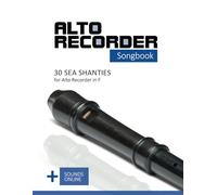Alto Recorder Songbook - 30 Sea Shanties for the Alto Recorder in F: + Sounds Online (Alto Recorder Songbooks)
