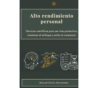 Alto rendimiento personal: Biohacking, hábitos y gestión del tiempo para blindar tu enfoque y multiplicar resultados