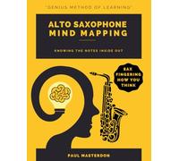Alto Saxophone Mind Mapping: A Sax Chart How You Think: 1 (Learn Alto Sax Fast - Accelerated Learning Memory Techniques)