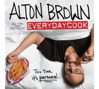 Alton Brown: Everydaycook: A Cookbook