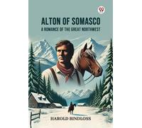 Alton of Somasco A Romance of the Great Northwest