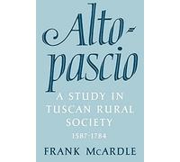 Altopascio.Tuscan Rurl Sty: A Study in Tuscan Rural Society, 1587-1784 (Cambridge Studies in Early Modern History)