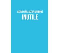 Altro giro, altra riunione inutile: Taccuino a righe A5 | 130 pagine per scrivere, organizzare e creare | Quaderno simpatico per appunti, diario, idee ... originale per colleghi, amici e studenti