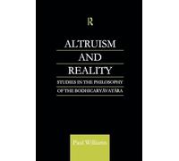 Altruism and Reality: Studies in the Philosophy of the Bodhicaryavatara (Routledge Critical Studies in Buddhism)