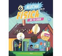 Alucina con la física de tu casa (Descubriendo el mundo en castellano)
