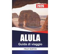 ALULA Guida di viaggio 2026: Guida per la prima volta per visitatori della città desertica antica dell'Arabia Saudita