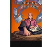 Alumbrando el lado oscuro (La física de la existencia)