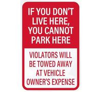 Aluminum If You Don'T Live Here You Cannot Park Here Violator Will Be Towed Away At Vehicle Owner'S Expense 12inx8in Fade Resistance, Indoor/Outdoor Use Metal Sign