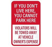 Aluminum If You Don'T Live Here You Cannot Park Here Violator Will Be Towed Away At Vehicle Owner'S Expense 12inx8in Fade Resistance, Indoor/Outdoor Use Metal Sign