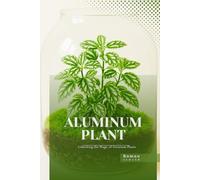 Aluminum Plant: Unlocking the Magic of Terrarium Plants