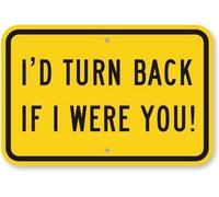 Aluminum Sign I'd Turn Back If I Were You! Heavy Duty 63 mil for Outdoor & Indoor 8x12 Inch