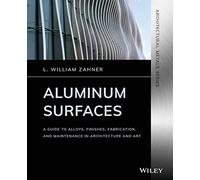 Aluminum Surfaces: A Guide to Alloys, Finishes, Fabrication and Maintenance in Architecture and Art (Architectural Metals Series)