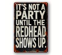 Aluminum Tin Sign Humor "It's Not a Party Until The Redhead Shows Up" Rustic Wall Decor for Street Yard Mall Garage Cafe Home Size: 12x8 inch